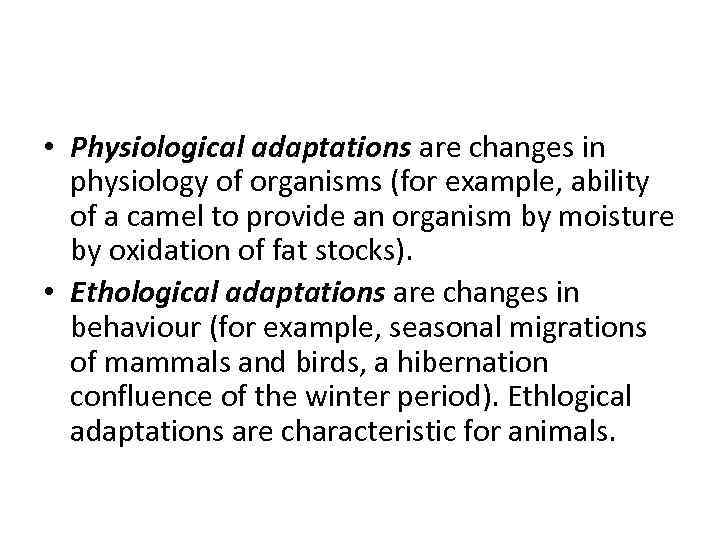  • Physiological adaptations are changes in physiology of organisms (for example, ability of