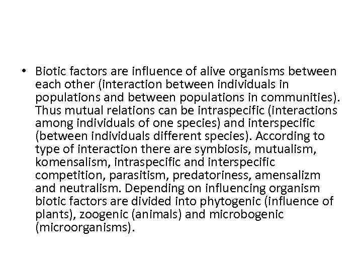  • Biotic factors are influence of alive organisms between each other (interaction between