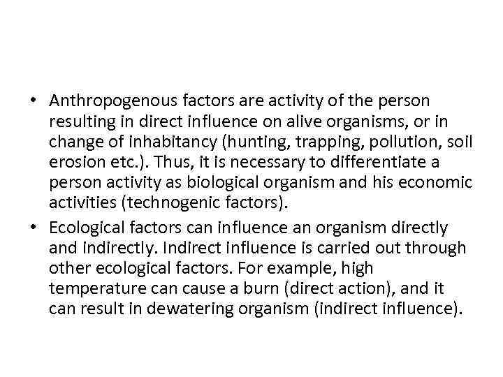  • Anthropogenous factors are activity of the person resulting in direct influence on