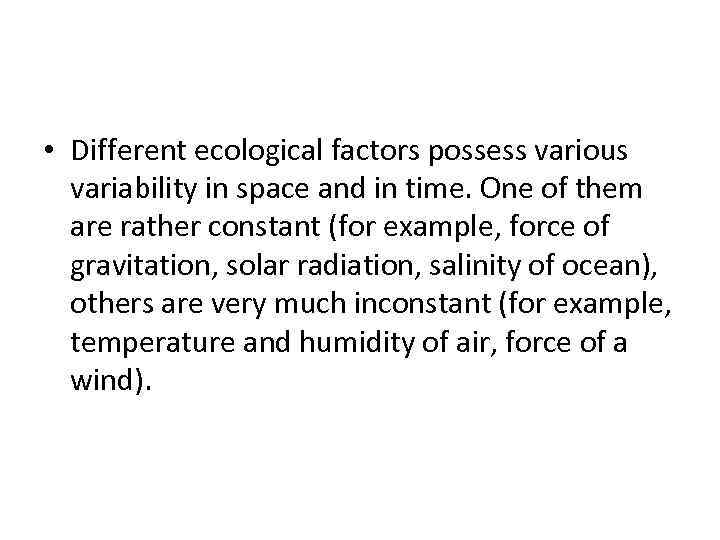  • Different ecological factors possess various variability in space and in time. One