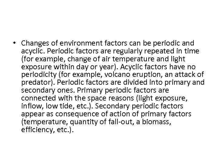  • Changes of environment factors can be periodic and acyclic. Periodic factors are