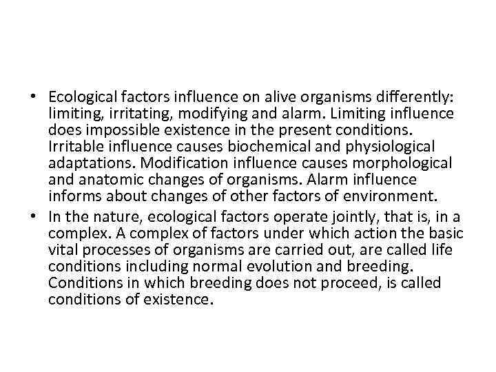  • Ecological factors influence on alive organisms differently: limiting, irritating, modifying and alarm.