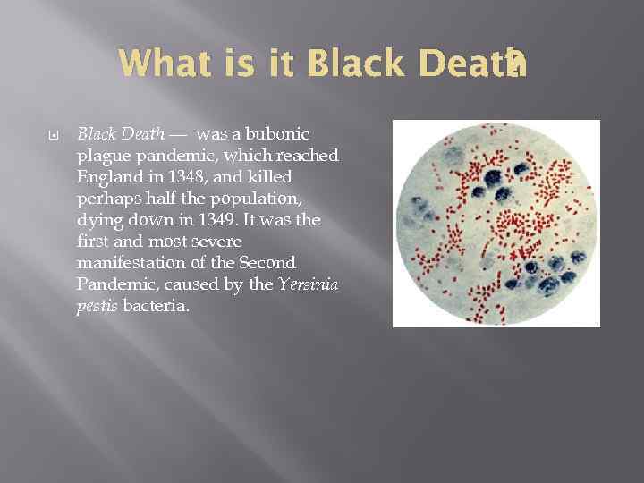 ? What is it Black Death — was a bubonic plague pandemic, which reached