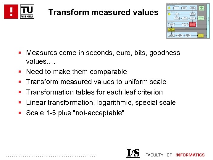 Transform measured values § Measures come in seconds, euro, bits, goodness values, … §