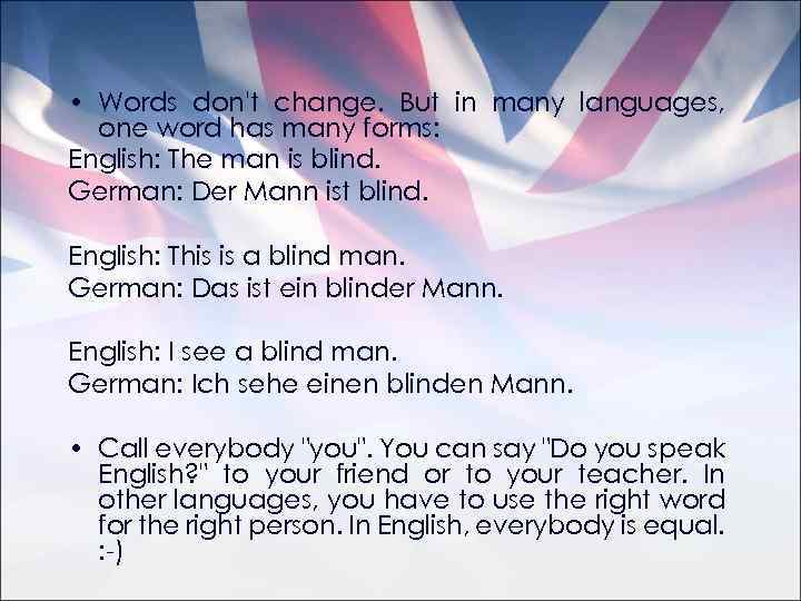  • Words don't change. But in many languages, one word has many forms: