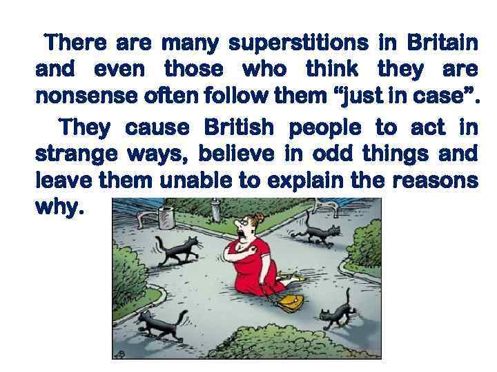 There are many superstitions in Britain and even those who think they are nonsense