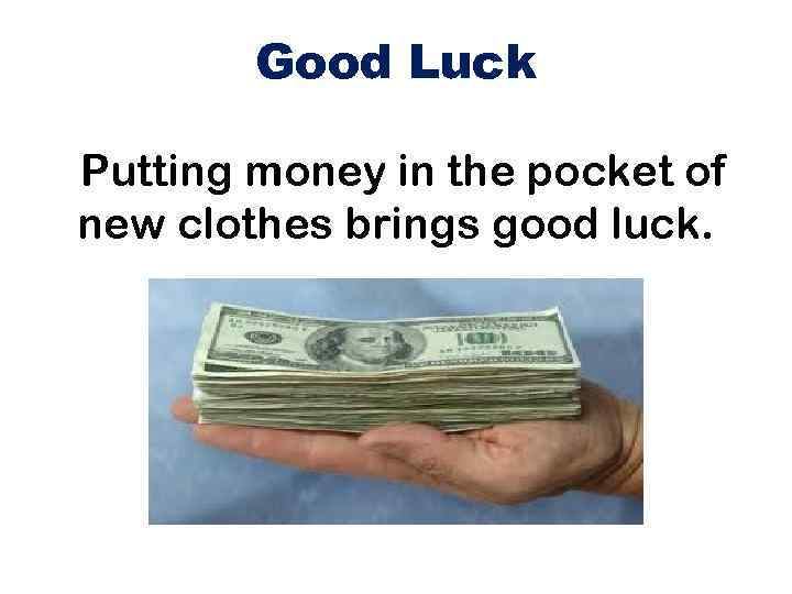 Bring luck. Money Superstitions. Putting money in the Pocket of New clothes brings good luck.. Good luck money. Superstition good luck.