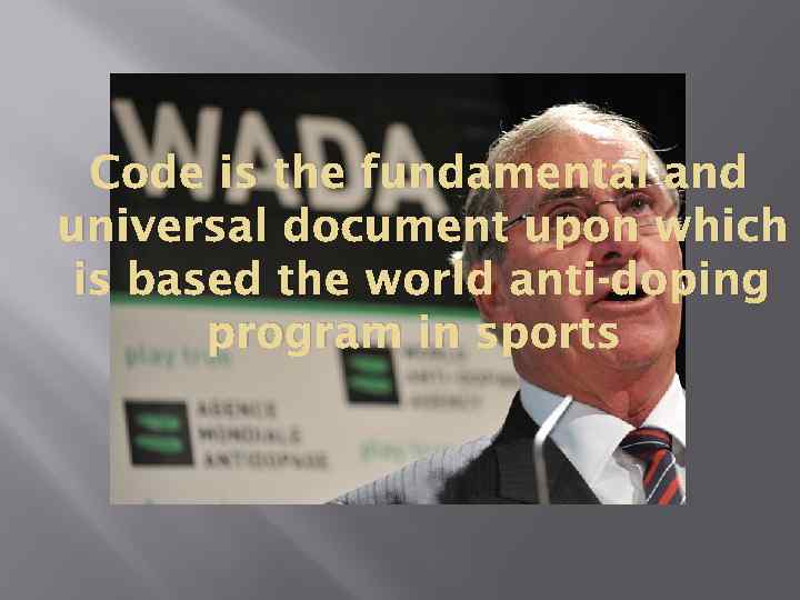 Code is the fundamental and universal document upon which is based the world anti-doping