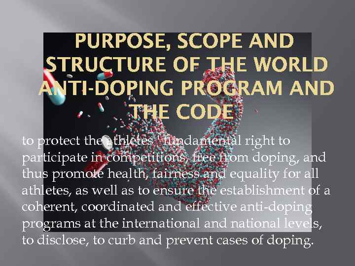 PURPOSE, SCOPE AND STRUCTURE OF THE WORLD ANTI-DOPING PROGRAM AND THE CODE to protect