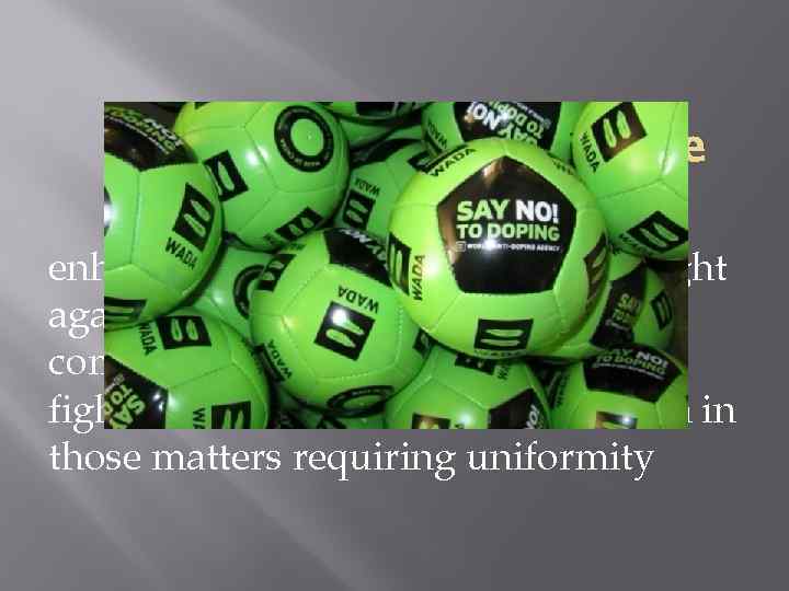 The Purpose Of The Code enhancing the effectiveness of the fight against doping in