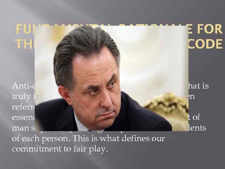 FUNDAMENTAL RATIONALE FOR THE WORLD ANTI-DOPING CODE Anti-doping program intended to preserve what is