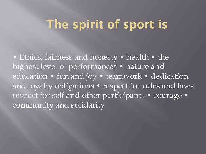 The spirit of sport is • Ethics, fairness and honesty • health • the
