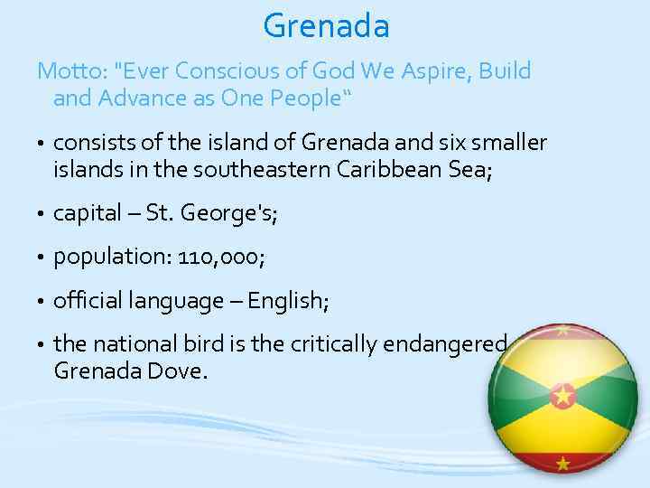 Grenada Motto: "Ever Conscious of God We Aspire, Build and Advance as One People“