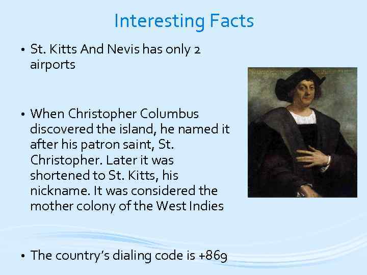 Interesting Facts • St. Kitts And Nevis has only 2 airports • When Christopher