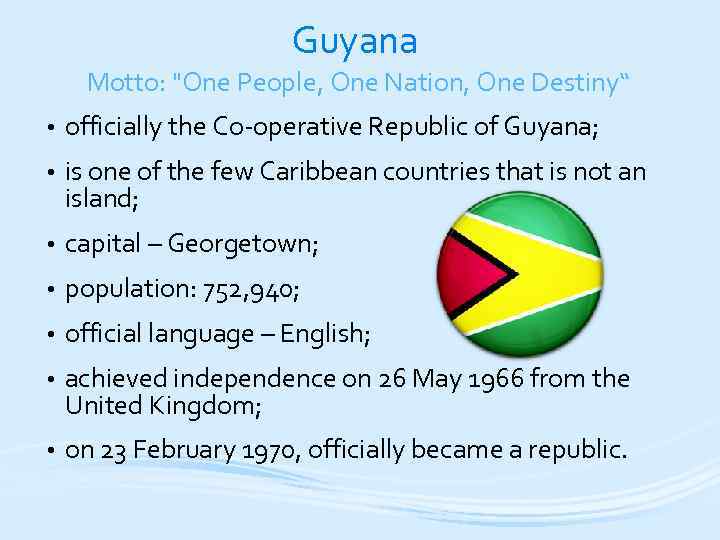 Guyana Motto: "One People, One Nation, One Destiny“ • officially the Co-operative Republic of