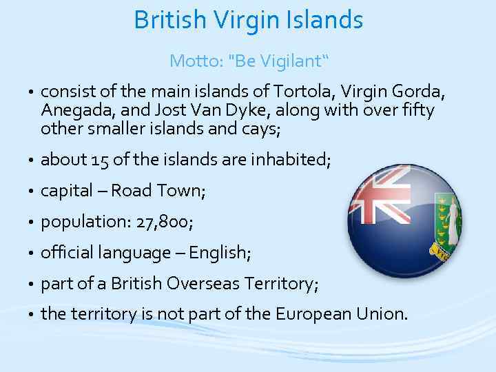 British Virgin Islands Motto: "Be Vigilant“ • consist of the main islands of Tortola,