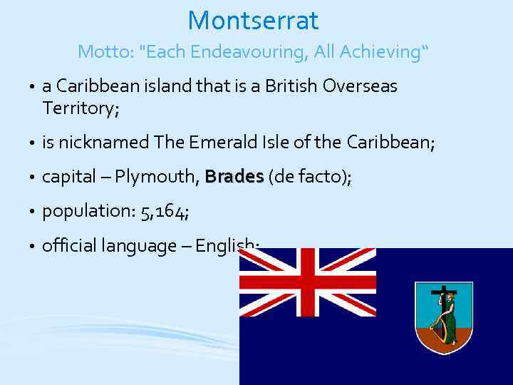 Montserrat Motto: "Each Endeavouring, All Achieving“ • a Caribbean island that is a British