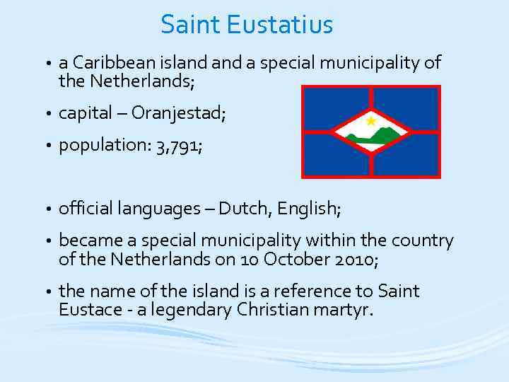 Saint Eustatius • a Caribbean island a special municipality of the Netherlands; • capital