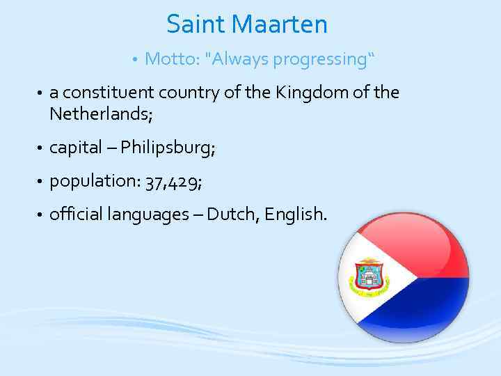 Saint Maarten • Motto: "Always progressing“ • a constituent country of the Kingdom of