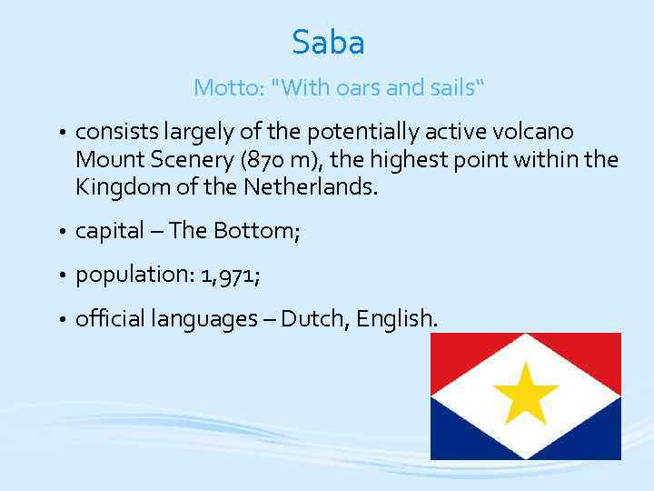 Saba Motto: "With oars and sails“ • consists largely of the potentially active volcano