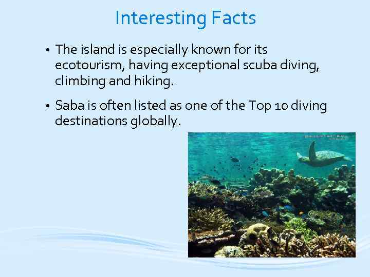 Interesting Facts • The island is especially known for its ecotourism, having exceptional scuba