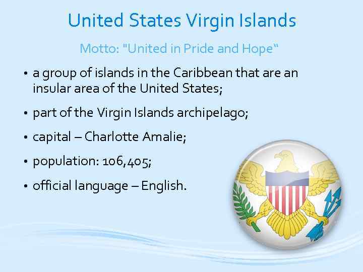 United States Virgin Islands Motto: "United in Pride and Hope“ • a group of