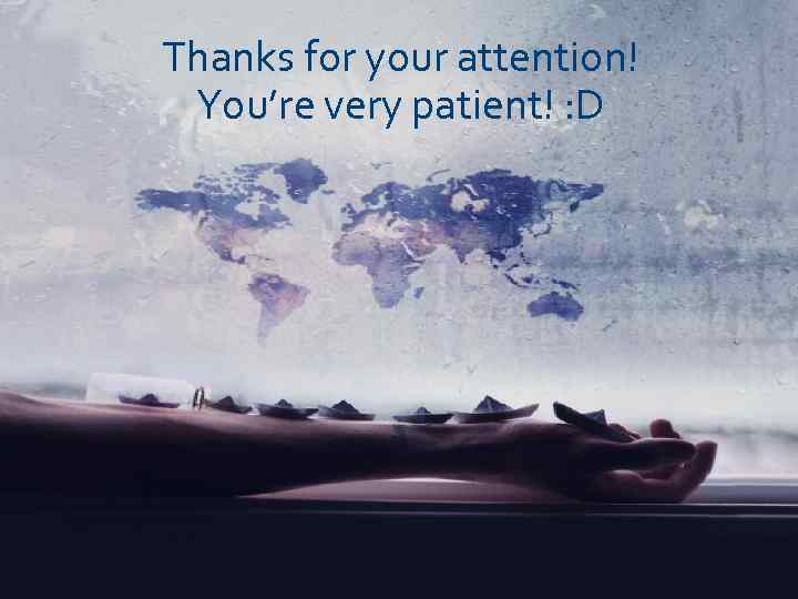 Thanks for your attention! You’re very patient! : D 