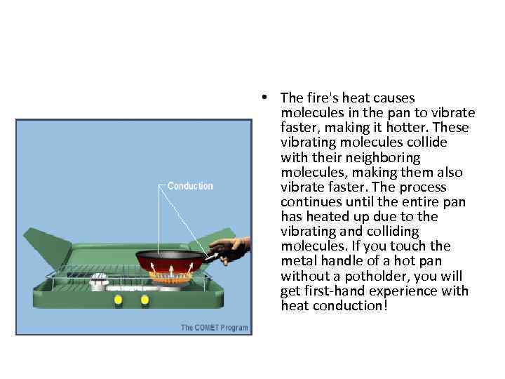  • The fire's heat causes molecules in the pan to vibrate faster, making