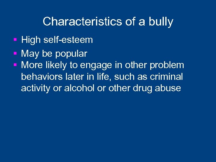 Characteristics of a bully § High self-esteem § May be popular § More likely