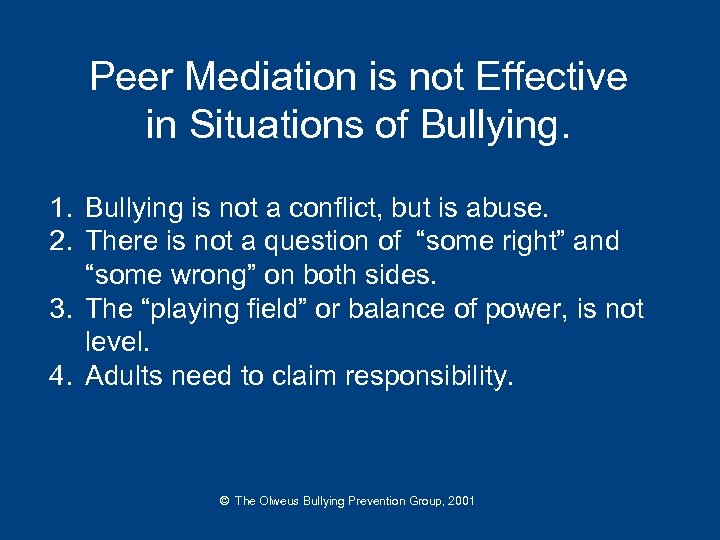 Peer Mediation is not Effective in Situations of Bullying. 1. Bullying is not a