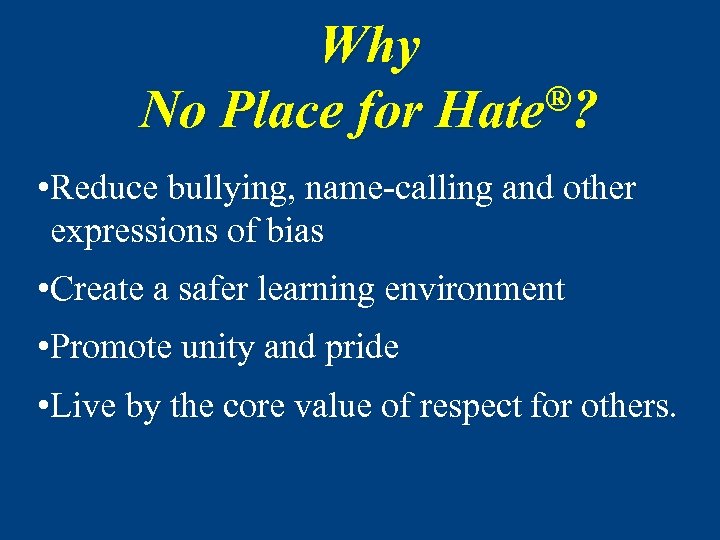 Why ®? No Place for Hate • Reduce bullying, name-calling and other expressions of