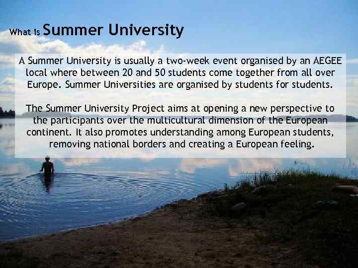 What is Summer University A Summer University is usually a two-week event organised by