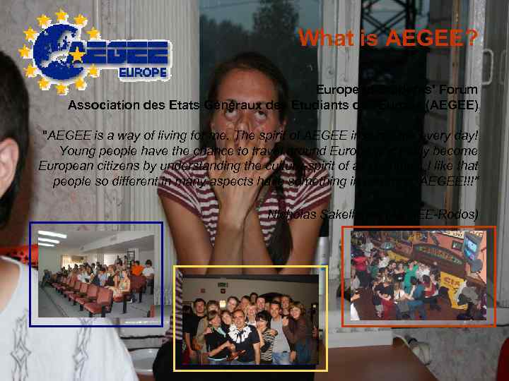  What is AEGEE? European Students' Forum Association des Etats Généraux des Etudiants de