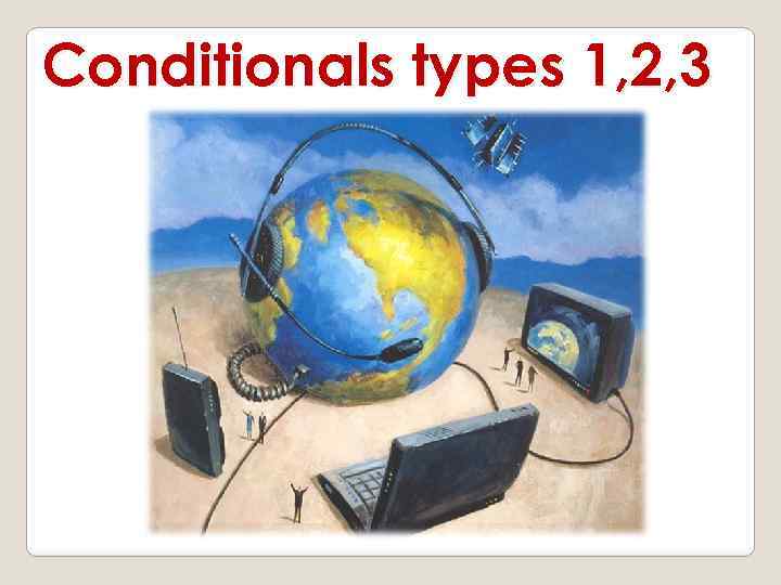 Conditionals types 1, 2, 3 