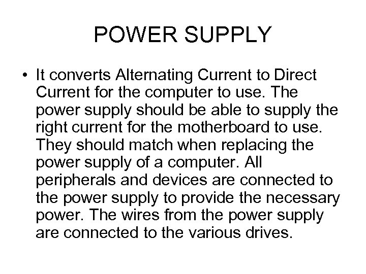 POWER SUPPLY • It converts Alternating Current to Direct Current for the computer to