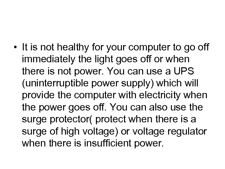  • It is not healthy for your computer to go off immediately the