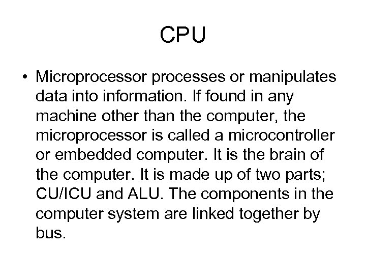 CPU • Microprocessor processes or manipulates data into information. If found in any machine