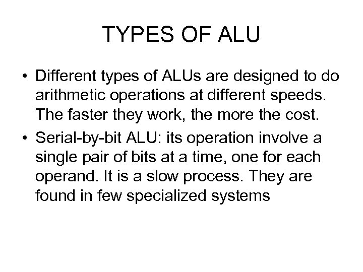 TYPES OF ALU • Different types of ALUs are designed to do arithmetic operations