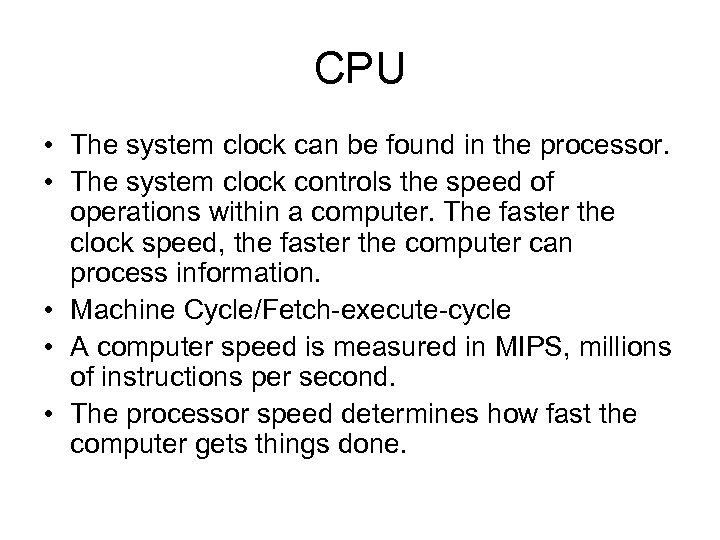 CPU • The system clock can be found in the processor. • The system