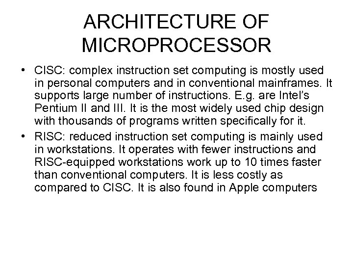 ARCHITECTURE OF MICROPROCESSOR • CISC: complex instruction set computing is mostly used in personal