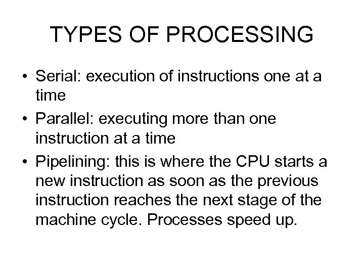 TYPES OF PROCESSING • Serial: execution of instructions one at a time • Parallel: