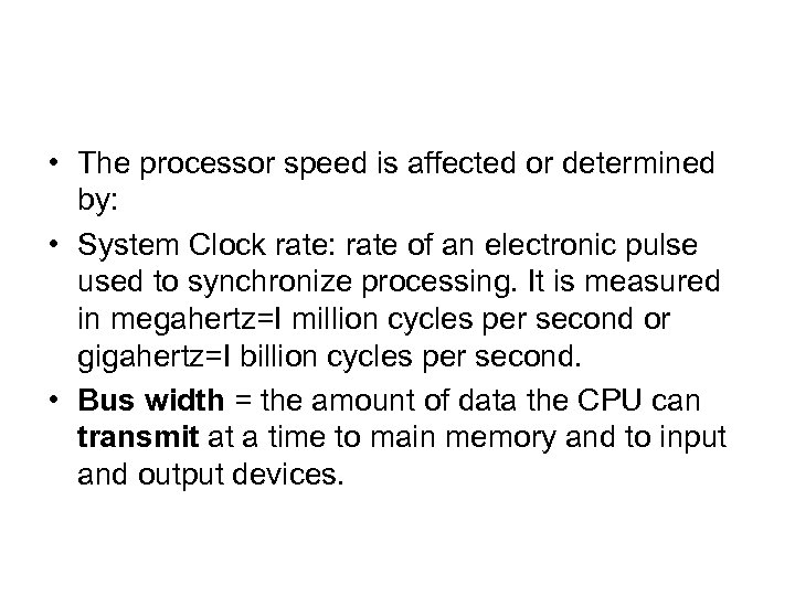  • The processor speed is affected or determined by: • System Clock rate: