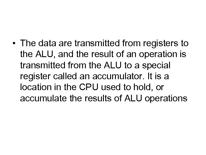  • The data are transmitted from registers to the ALU, and the result
