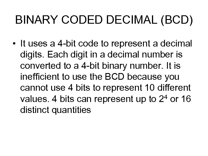 BINARY CODED DECIMAL (BCD) • It uses a 4 -bit code to represent a