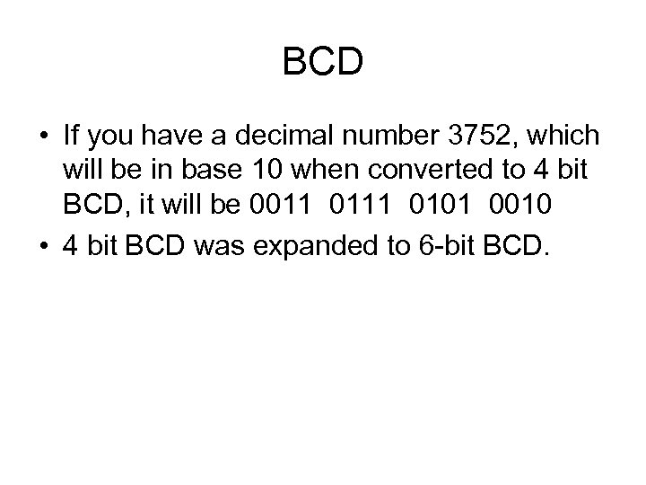 BCD • If you have a decimal number 3752, which will be in base