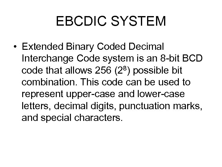 EBCDIC SYSTEM • Extended Binary Coded Decimal Interchange Code system is an 8 -bit