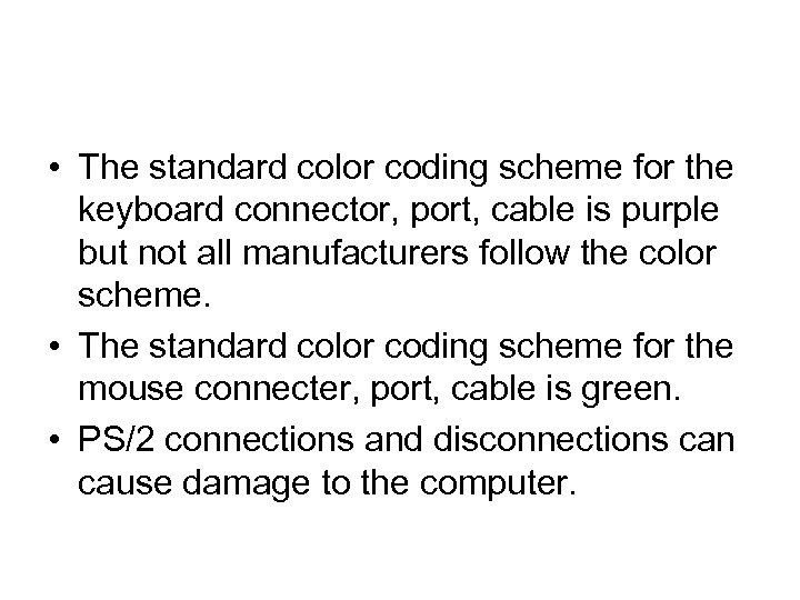  • The standard color coding scheme for the keyboard connector, port, cable is