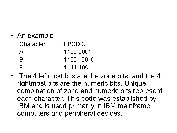  • An example Character A B 9 EBCDIC 1100 0001 1100 0010 1111