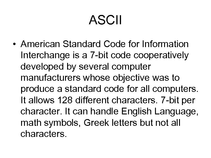 ASCII • American Standard Code for Information Interchange is a 7 -bit code cooperatively