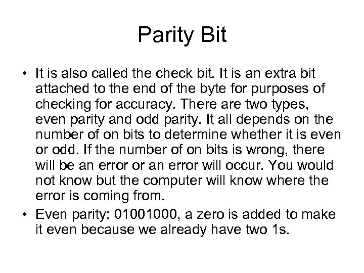 Parity Bit • It is also called the check bit. It is an extra
